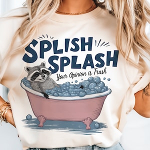 your opinion is trash png adult humor sublimation download funny raccoon PNG Sarcastic tee y2k one splish splash your opinion is trash shirt