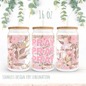 16oz Libbey can Glass Wrap PNG Sublimation seamless design pray on it, pray over it, pray through it,religious wrap png pink floral, flowers