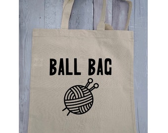 Ball Bag, funny tote bag, birthday gift for a knitter, craft project storage bag, best friend birthday gift, Christmas gift for mum.