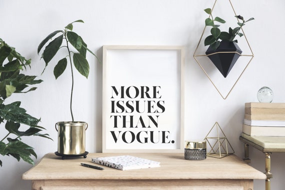 More Issues Than Vogue Print, More Issues Than Vogue Quote Print, Vogue Wall Art, Vogue Art, Vogue Cover Art Vogue Quote Art, Fashion Quotes
