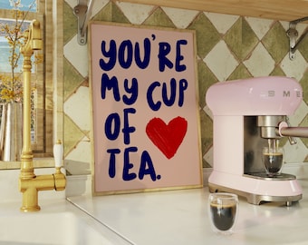 You're My Cup of Tea Print, You're my cup of tea quote, Gifts for Tea Lovers, Kitchen Prints about Tea, Kitchen Poster, Coffee and Tea gift