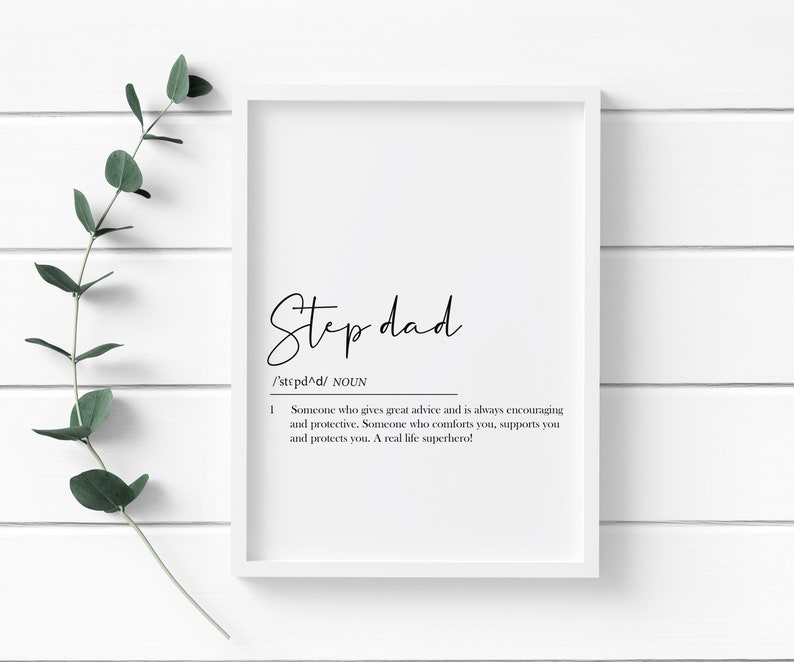 May include: A black and white printable definition of the word "step dad" in a white frame. The definition reads: "Someone who gives great advice and is always encouraging and protective. Someone who comforts you, supports you and protects you. A real life superhero!"
