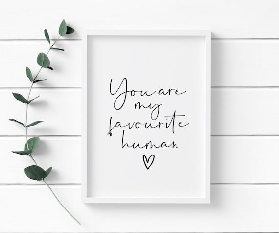 You are my favourite human print, printed on 250 gsm matte finish premium card. Available in A5, A4 and A3.