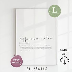 May include: Printable wall art with a white background and black text. The text reads "difference maker [d'r'ns mekr] NOUN 1. An inspirational person who encourages, motivates and instills hope in those around them. Dedicated to making a real difference. A person who improves the lives of others. Appreciated more than they will ever know."