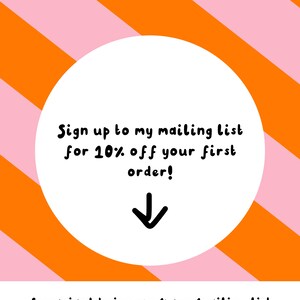 May include: A white circle with a pink and orange striped background. The circle contains the text "Sign up to my mailing list for 10% off your first order!" with a black arrow pointing down. The text "freyaniamhdesign.com/pages/mailing-list" is at the bottom of the image.