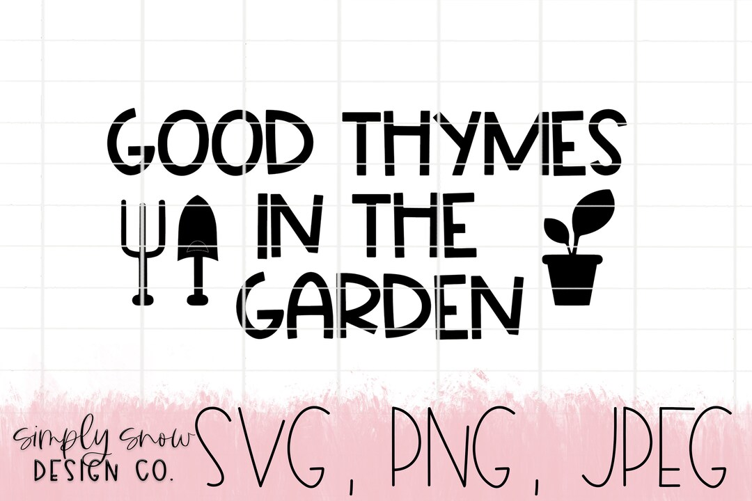 Good Thymes Garden SVG, Gardening Cut File (digital Download) - Etsy