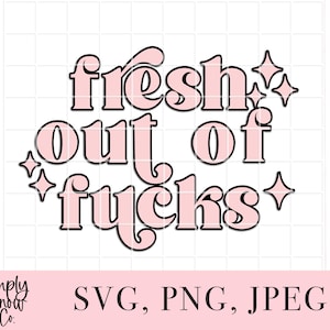 Fresh Out Of Fucks SVG、オフセット付き、Png、即時ダウンロード、シルエットカットファイル、Cricutカットファイル、タンブラー用SVG、おもしろい、トレンディ