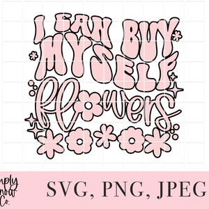 以下が含まれることがあります： レトロなフォントで「I can buy myself flowers」というテキストが書かれたデジタルデザイン。ピンクの花と星が周りに描かれています。デザインは黒とピンクで、「SVG、PNG、JPEG」という文字が下にあります。