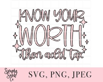 Self Love SVG: Know Your Worth, Add Tax (Digital Download)