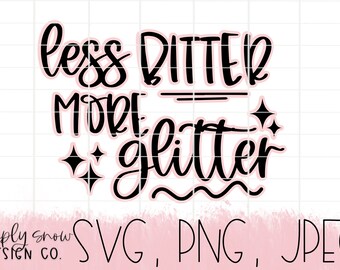 Less Bitter More Glitter SVG, Cricut Silhouette Cut File (Digital Download)