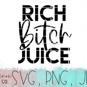 Rich B itch Juice Svg, Png, Jpeg, Instant Download, Silhouette Cut file, Cricut Cut File, Tumbler Svg