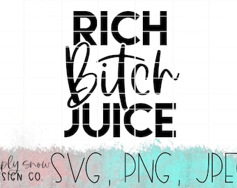 Rich B itch Juice Svg, Png, Jpeg: Silhouette, Cricut Cut File (Digital Download)