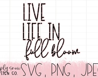 Live Life In Full Bloom SVG: Spring Floral Cut File (Digital Download)