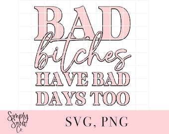 Sassy SVG, Bad Bitches Have Bad Days Too, Funny Trendy Cut File (Instant Download)