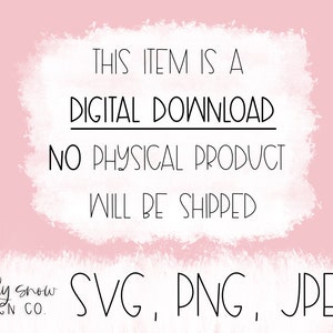 May include: Pink background with white text that reads: "THIS ITEM IS A DIGITAL DOWNLOAD. NO PHYSICAL PRODUCT WILL BE SHIPPED." The image also includes "SVG, PNG, JPEG" and the logo for Simply Snow Design Co.
