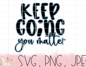Keep Going Semicolon SVG, You Matter Png, Suicide Prevention (Digital Download)