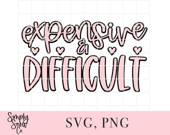 Expensive And Difficult Sassy Design, SVG PNG JPEG (Digital Download)