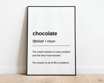 May include: A black and white poster with the word "chocolate" defined as "the sweet solution to every problem and the best mood booster. The answer to all of life's problems."