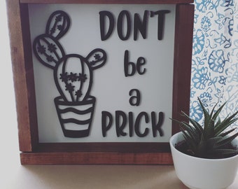 Don't Be A Prick Funny Cactus Farmhouse Sign