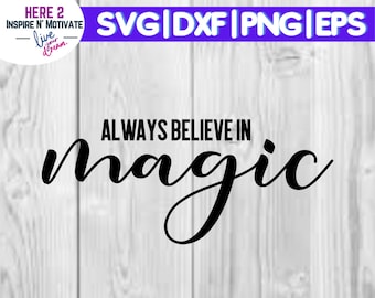 Always Believe in Magic - svg dxf png eps Files for Cutting Machines Cameo, Cricut High resolution printing and sublimation