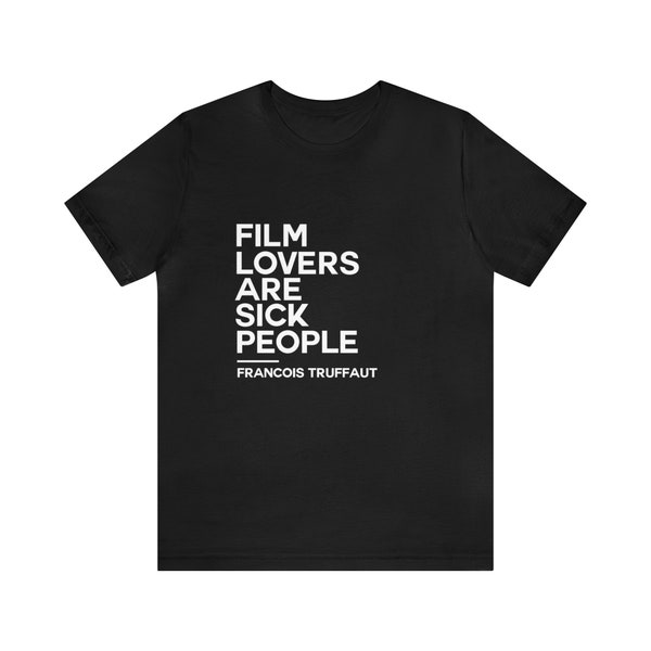 Film Lovers are Sick People (Francois Truffaut) - T-shirt Black, Grey, Dark Grey