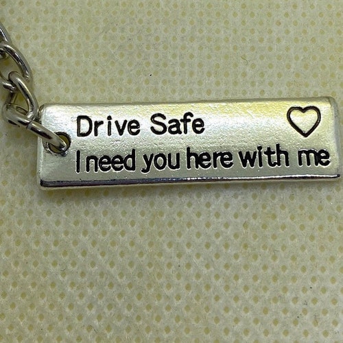Drive Safe I Need You Here With Me