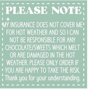 May include: A square, light green sign with white text. The text reads "PLEASE NOTE" at the top, followed by a disclaimer about hot weather and chocolate/sweets melting. It ends with "Thank you for your understanding."