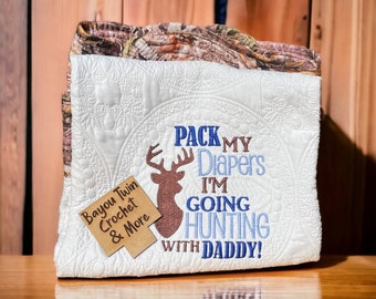 Pack My Diapers I'm going Hunting with Dad Quilt| Baby Shower Gift| Baby Blanket| Heirloom Quilt| Hunting| Personalized