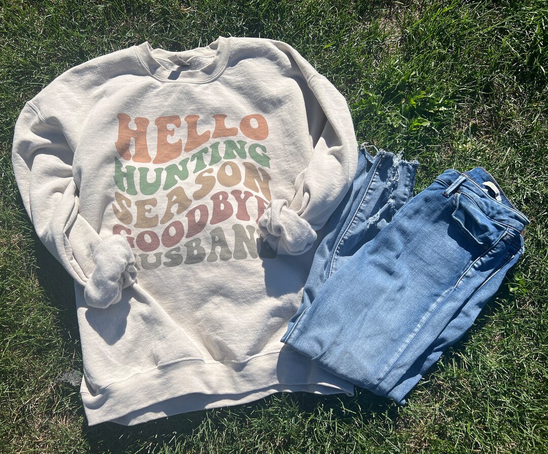 Hello Duck Season, Goodbye Husband, Hello Deer Season Goodbye Husband ...