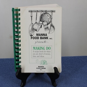 Manna Food Bank Presents Making Do recipe book for those short on money, time, and ideas Pensacola, FL spiral bound