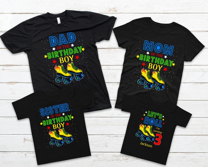 May include: Four black t-shirts with roller skate graphics. The shirts read "Dad of the Birthday Boy," "Mom of the Birthday Boy," "Sister of the Birthday Boy," and "Let's Roll I'm turning 3 Jackson."