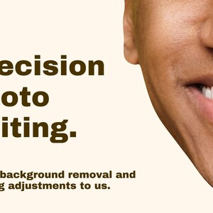 May include: A graphic featuring the text Precision photo editing. Leave background removal and lighting adjustments to us. The right side shows a partial view of a face with a smiling mouth, white teeth, and warm skin tone on a cream background.