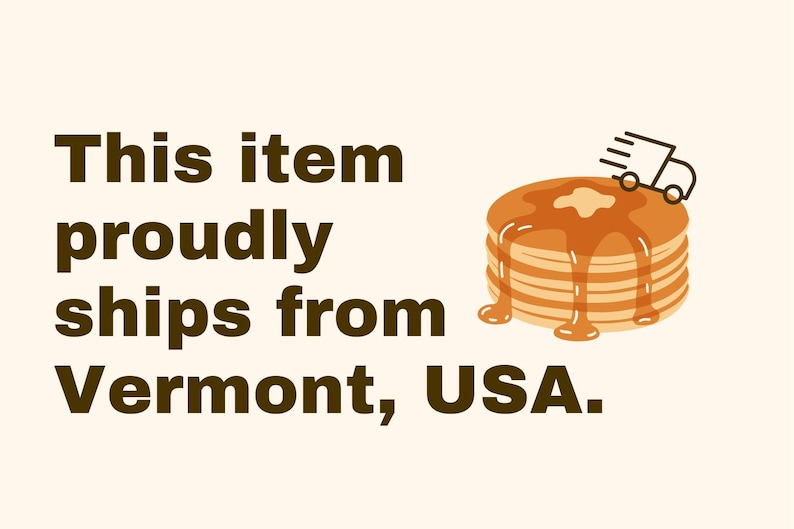 May include: A graphic illustration of a stack of pancakes with syrup and a small delivery truck icon, accompanied by the dark brown text: This item proudly ships from Vermont, USA. The design features warm tones on a light cream background.