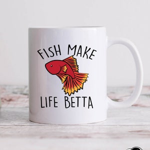 Fish Make Life Betta Coffee Mug, Fish Gifts, Fish Mug, Funny Pet and Aquarium Owner Gift, Betta Fish Art, Fish Coffee Mugs