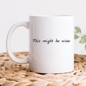 This Might Be Wine Coffee Mug, Wine Gifts, Wine Mugs, Wine Lover Gift, Funny Wine Tasting or Drinker Gift