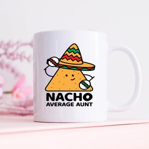 Nacho Average Aunt Coffee Mug, Aunt Gifts, Aunt Mugs, Auntie Birthday and Family Gift