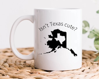 Alaska Isn't Texas Cute Mug, Alaska and Texas Mug, Alaska Coffee Mugs, Texas Mugs, Alaskan and Texan Gift, Alaska Gifts