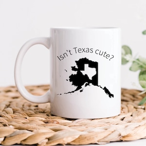 Alaska Isn't Texas Cute Mug, Alaska and Texas Mug, Alaska Coffee Mugs, Texas Mugs, Alaskan and Texan Gift, Alaska Gifts