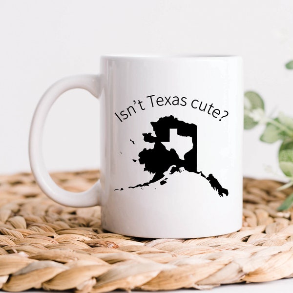 Alaska and Texas Mug, Alaska Isn't Texas Cute Coffee Mug, Alaskan and Texan Gift