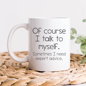 Coworker Gift, Boss Gifts, Of Course I Talk To Myself Expert Advice Coffee Mug, Funny Professional Graduation Gift