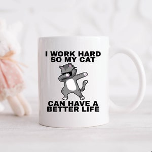 Work Hard So My Cat Can Have a Better Life Coffee Mug, Cat Gifts, Pet Cat Mugs, Funny Pet Owner Gift, Cat Coffee Mug