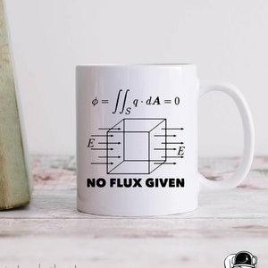 Physics No Flux Given Coffee Mug, Physics Gifts, Teacher Mug, Science Teacher and Physicist Gift