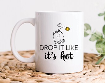 Tea Mug, Tea Lover Gift, Drop It Like It's Hot Coffee or Tea Mug, Funny Caffeine Lover Drinker Gift