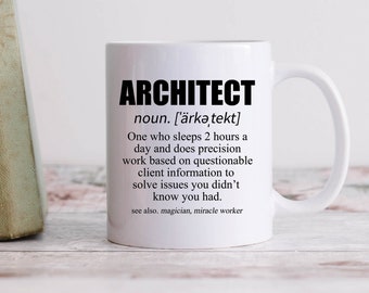 May include: White ceramic mug with a black design that says "ARCHITECT" and defines the word as "One who sleeps 2 hours a day and does precision work based on questionable client information to solve issues you didn't know you had. See also, magician, miracle worker."