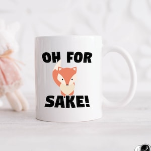 Oh For Fox Sake Coffee Mug, Fox Mugs, Fox Art, Fox Gifts, Funny Animal Lover Gift, Animal Mugs