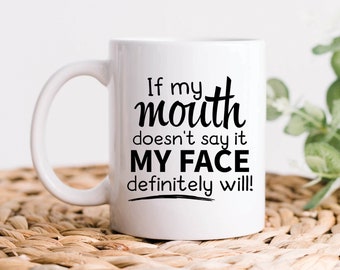 If My Mouth Doesn't Say It My Face Definitely Will Coffee Mug, Work Gifts, Boss Gifts, Funny Office Work and Coworker Sarcastic Gift