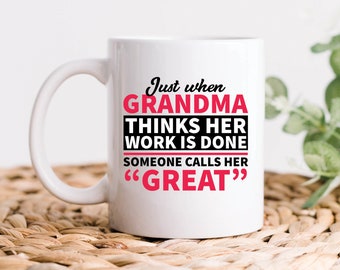 Great Grandma Gifts, Grandma Mug, Grandma Thinks Her Work Is Done Someone Calls Her Great Coffee Mug, Funny New Grandmother Gift