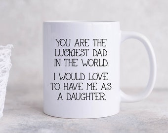 Cadeaux papa, tasses papa, tasse à café du père le plus chanceux qui m'a eu comme fille, cadeau drôle de fête des pères ou d'anniversaire