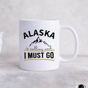 Alaska is Calling I Must Go Mug, Alaska Mug, Alaskan Cruise Gift, Alaskan Travel Gift, Alaska Coffee Mugs, Alaska Gifts