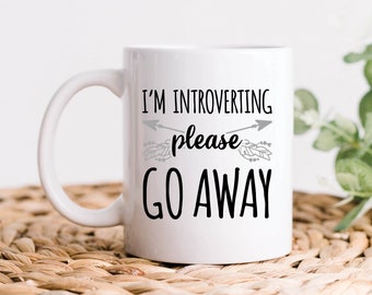 I'm Introverting Please Go Away Coffee Mug, Introvert Gifts, Introvert Mug, Funny Introvert and Friend Gift